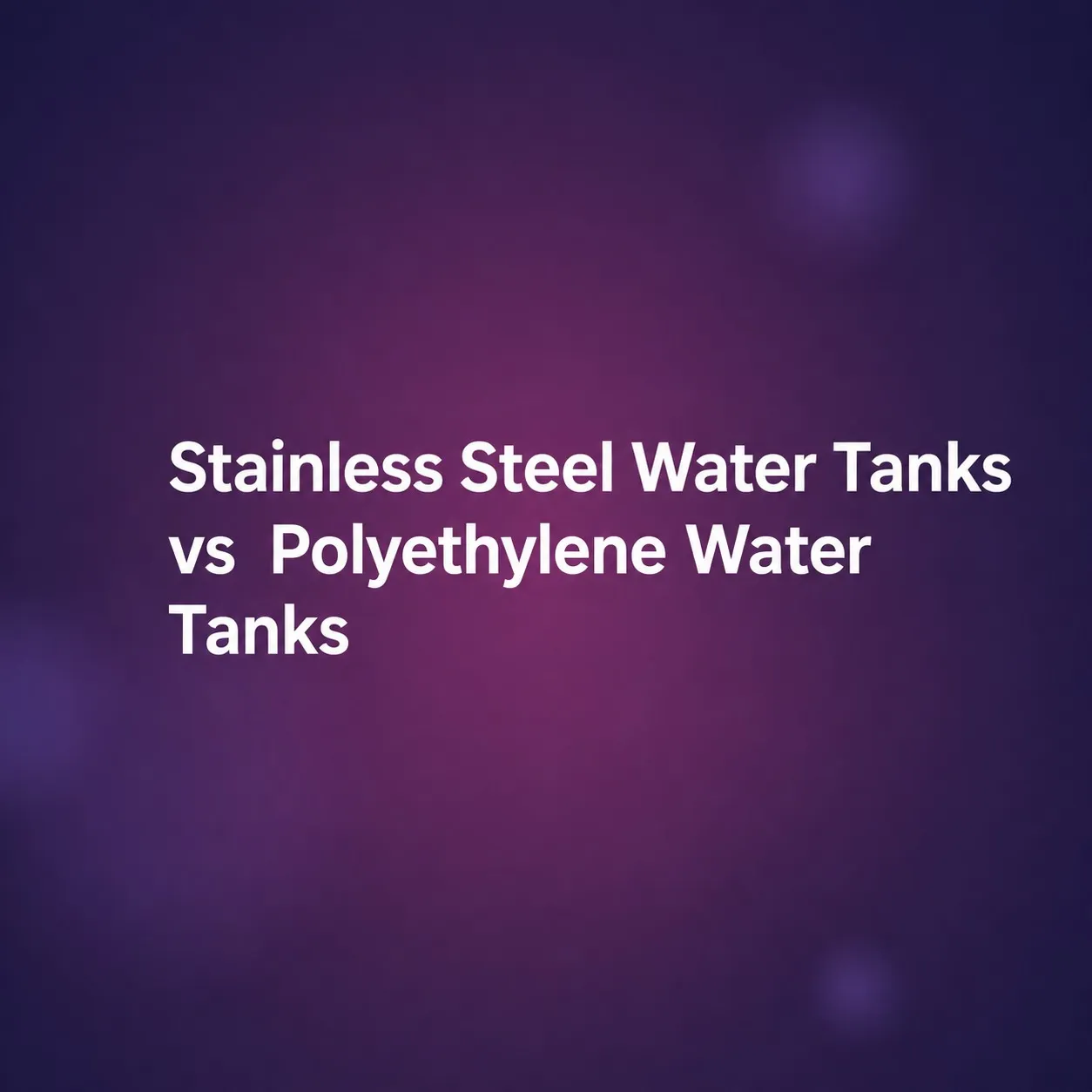 Stainless Steel Water Tanks vs Polyethylene Water Tanks