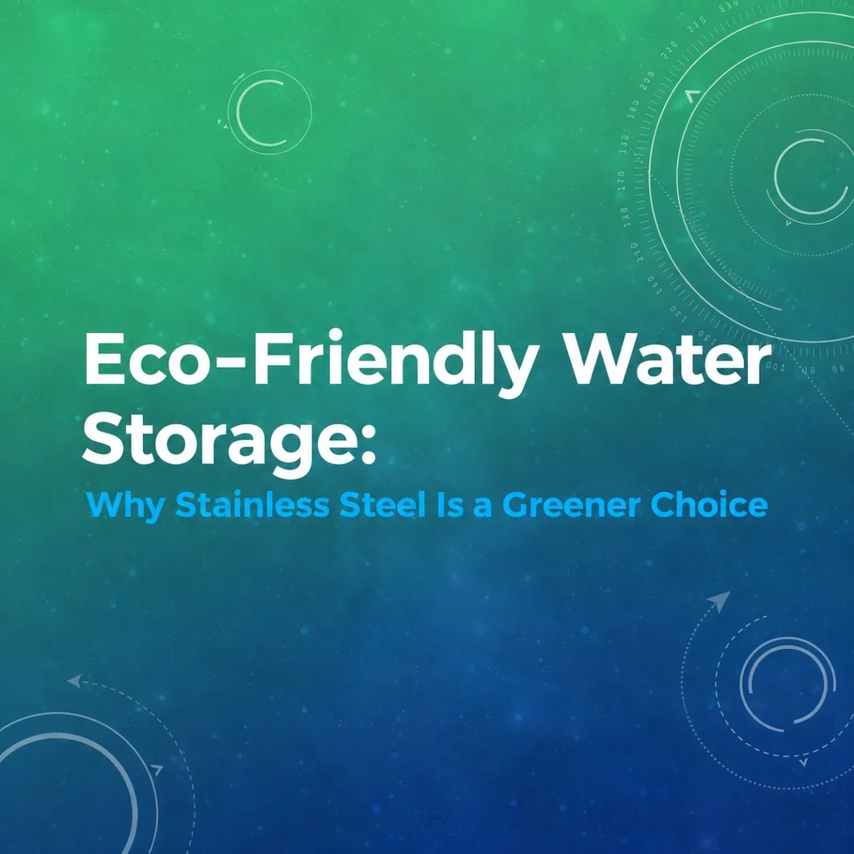 Eco-Friendly Water Storage: Why Stainless Steel Is a Greener Choice