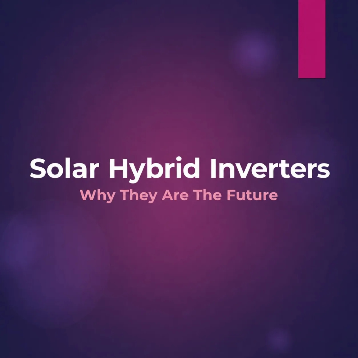 Solar Hybrid Inverters And Why They Are The Future
