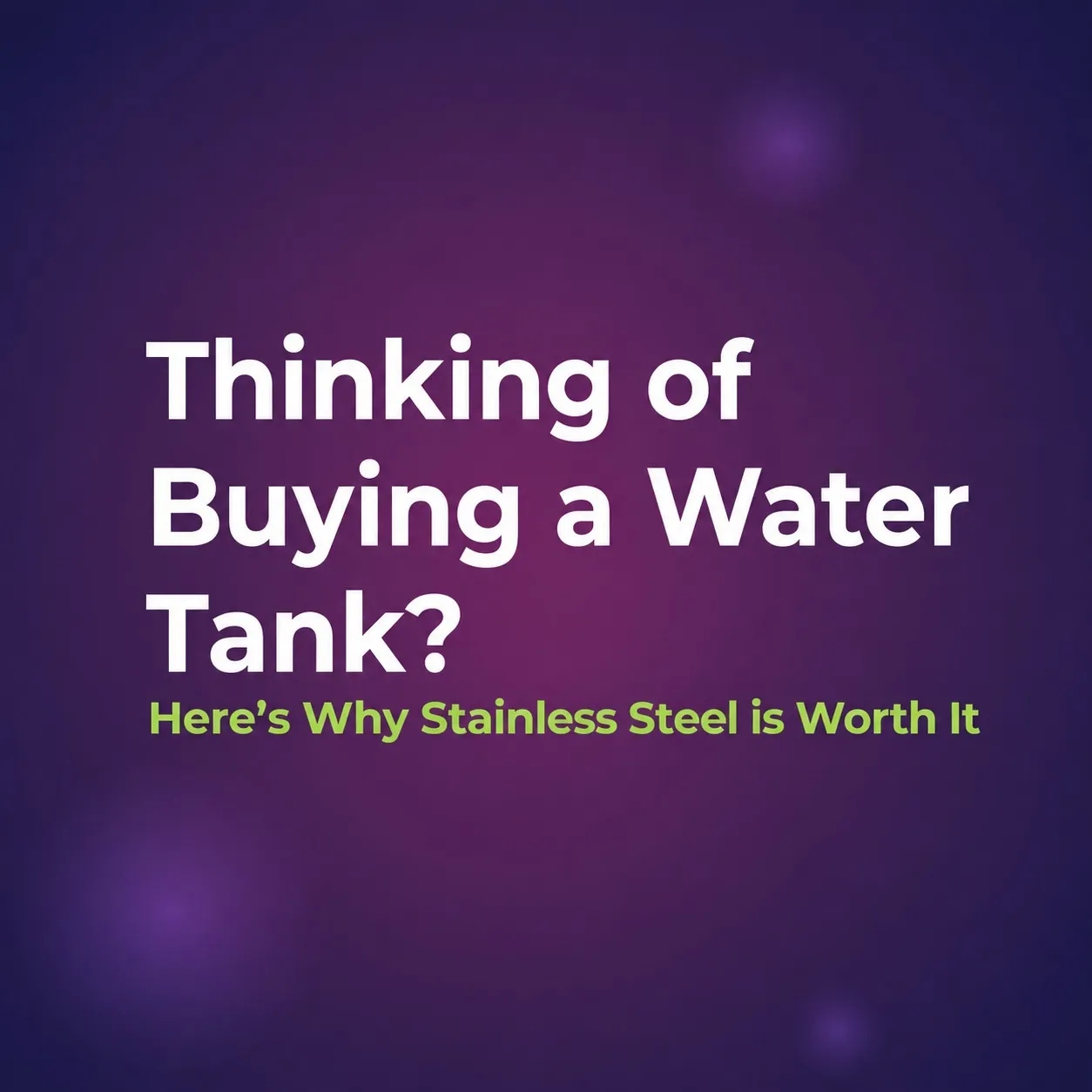 Thinking of Buying a Water Tank? Here’s Why Stainless Steel is Worth It